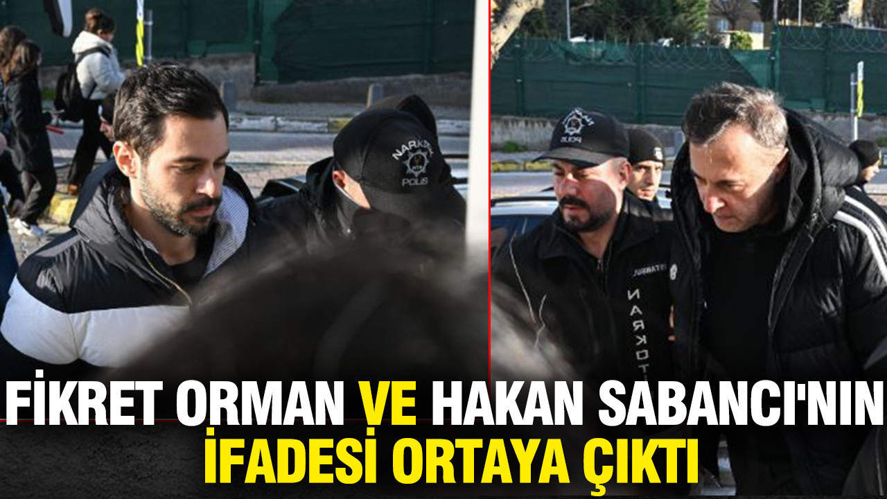 Fikret Orman ve Hakan Sabancı'nın ifadesi ortaya çıktı