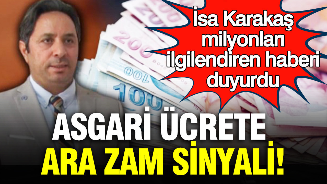 SGK uzmanı İsa Karakaş asgari ücrete ara zam sinyalini verdi: Milyonları ilgilendiren haberi duyurdu