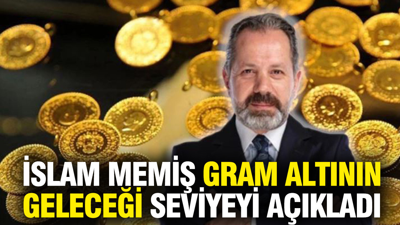 İslam Memiş gram altının geleceği seviyeyi açıkladı