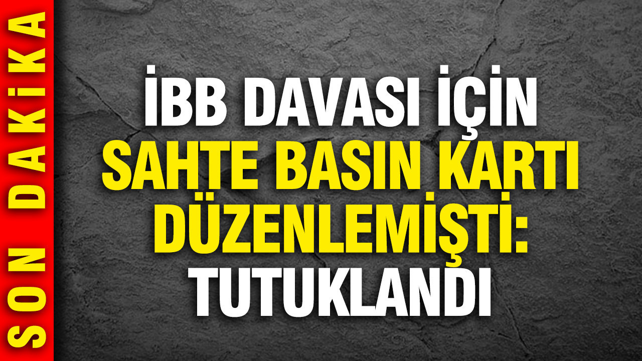 Sahte basın kartıyla İBB davasına giren şahıs tutuklandı