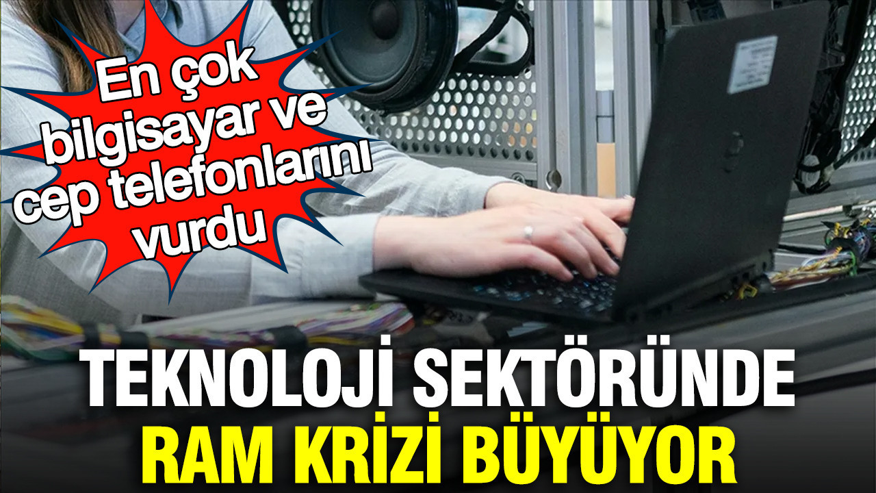 Teknoloji sektöründe RAM krizi büyüyor: En çok bilgisayar ve cep telefonlarını vurdu
