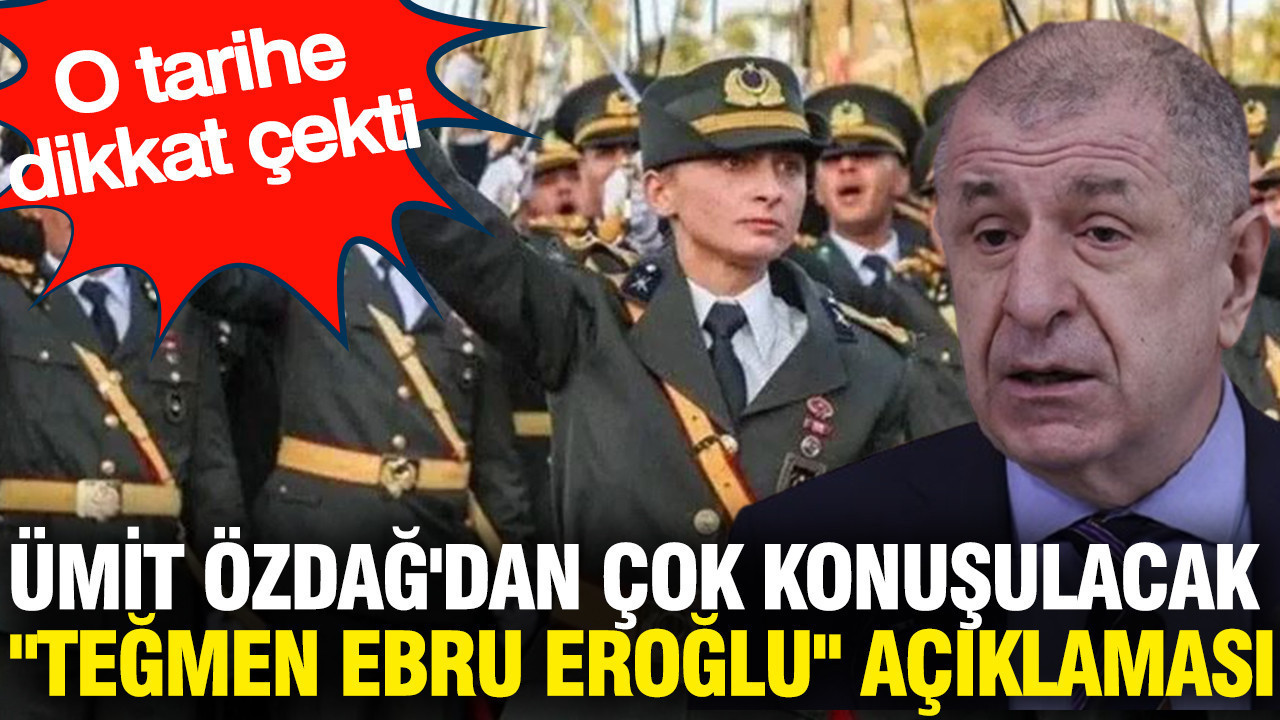 Ümit Özdağ'dan çok konuşulacak "Teğmen Ebru Eroğlu" açıklaması: O tarihe dikkat çekti