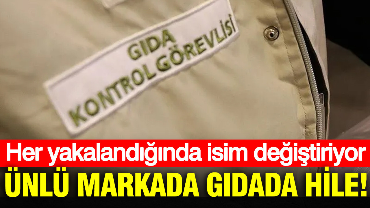 Ünlü markanın gıdada hile yaptığı iddia edildi: Her yakalandığında isim değiştiriyor