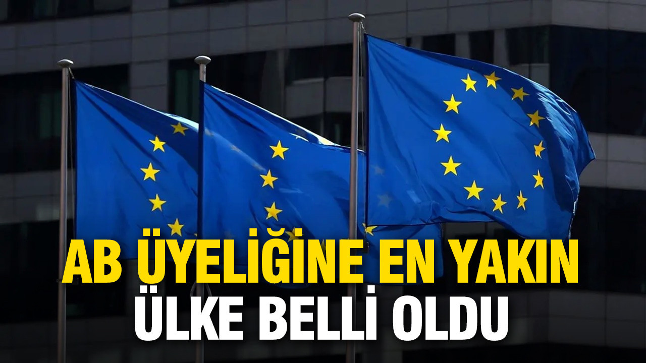 AB Komisyonu açıkladı: Üyeliğe en yakın ülke belli oldu