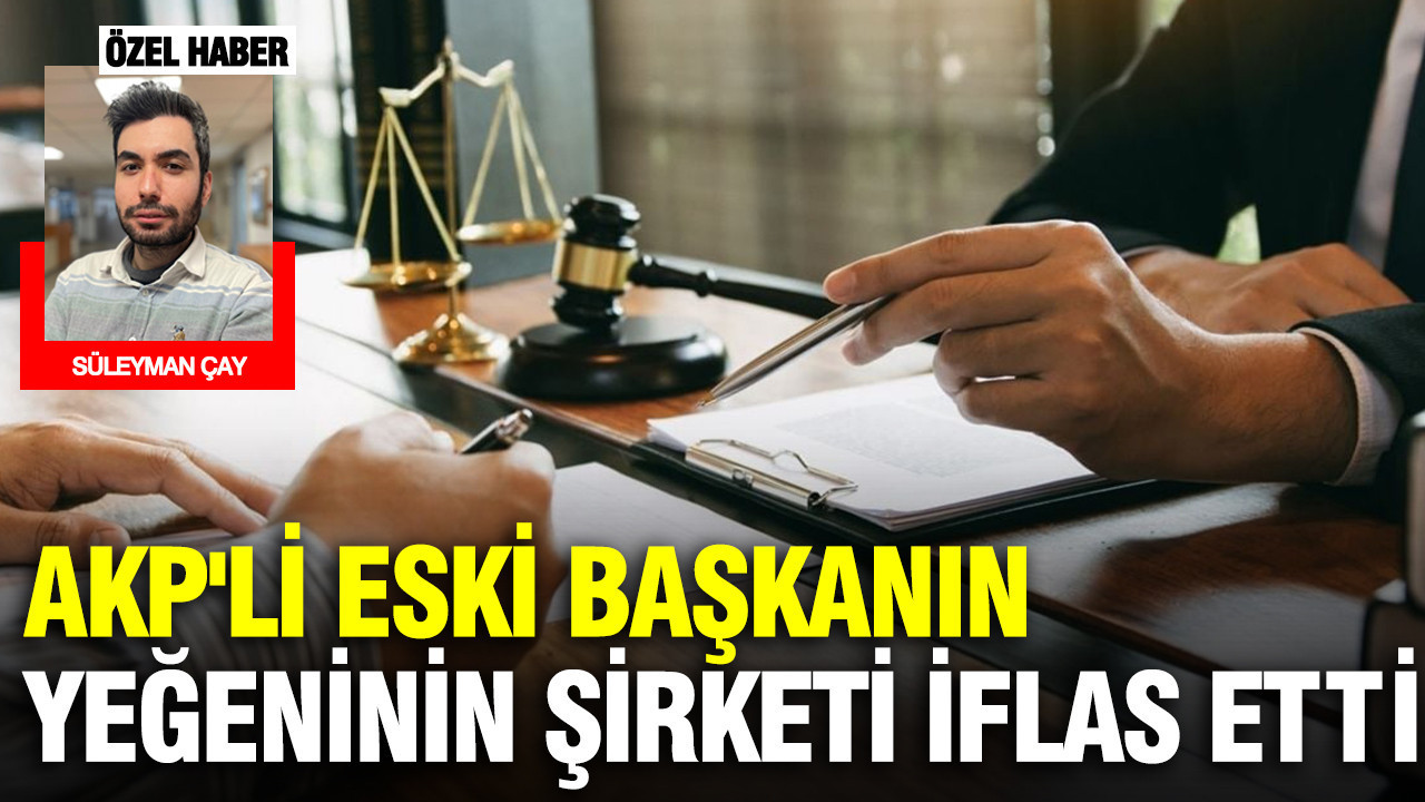 AKP'li eski başkanın yeğeninin şirketi iflas etti