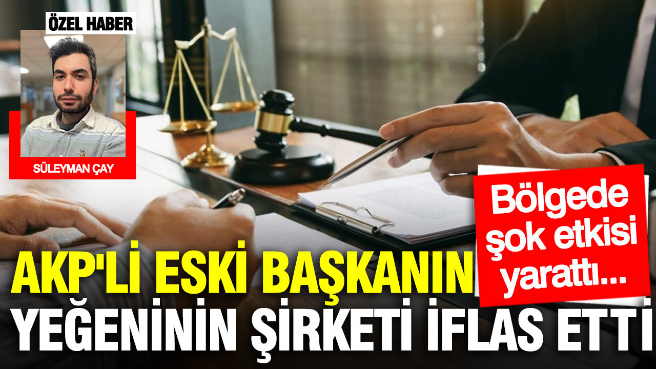 AKP'li eski başkanın yeğeninin dev şirketi iflas etti