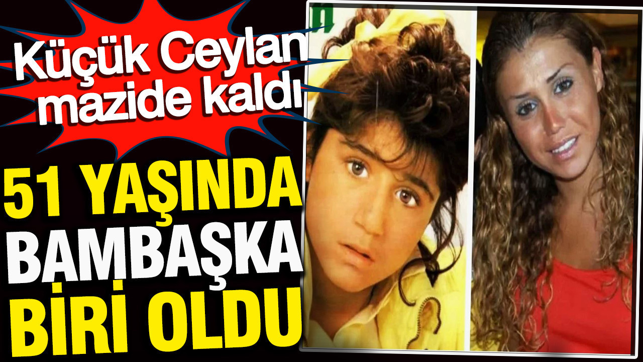 Ceylan 51 yaşında bambaşka biri oldu: 'Küçük Ceylan’dan geriye hiçbir şey kalmadı