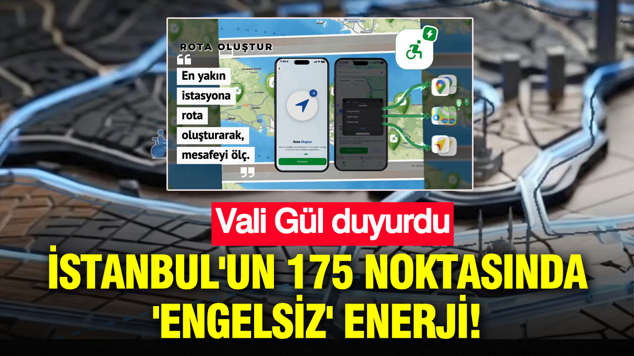 Engelliler için akıllı rota dönemi: Vali Gül duyurdu: İstanbul'un 175 noktasında 'Engelsiz' enerji