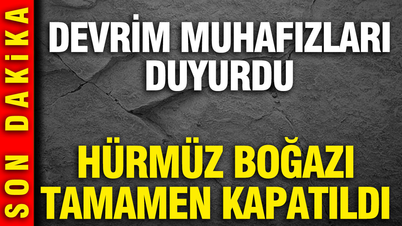 Hürmüz Boğazı tamamen kapatıldı: Devrim Muhafızları duyurdu