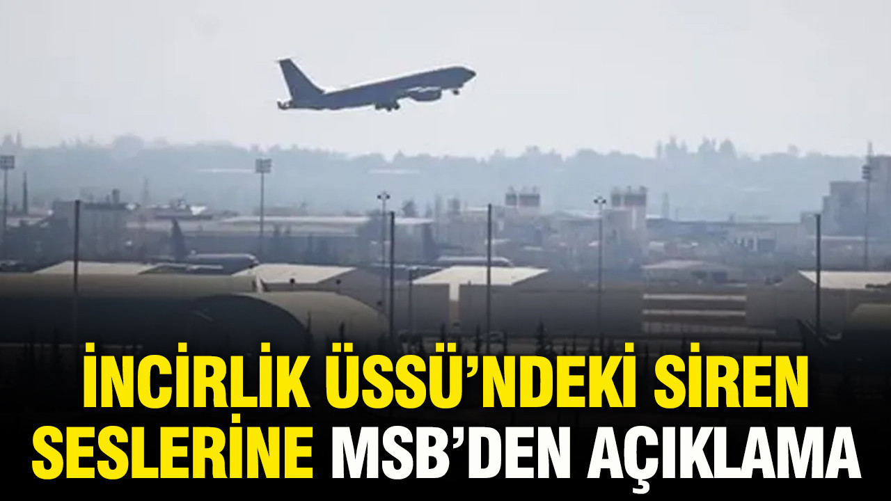 İncirlik'de siren sesleri duyuldu iddiasına MSB'den ilk açıklama