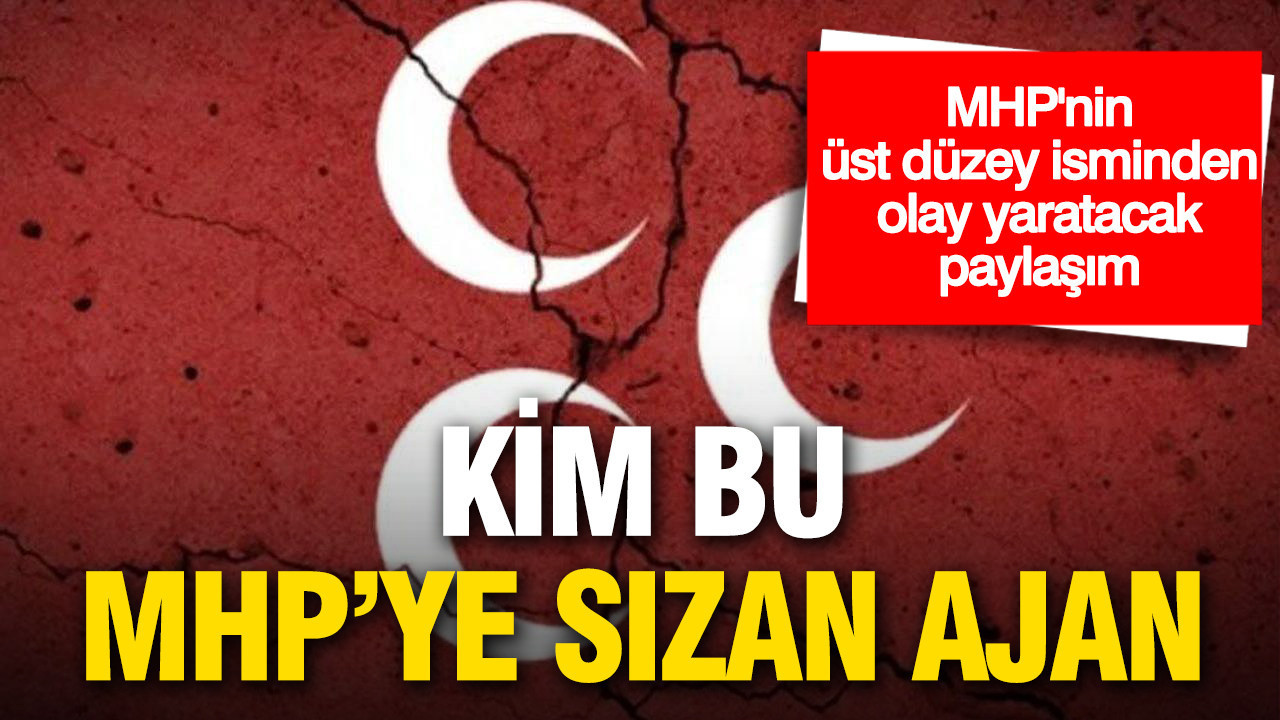 Kim bu MHP ye sızan ajan! MHP'nin üst düzey isminden olay yaratacak paylaşım