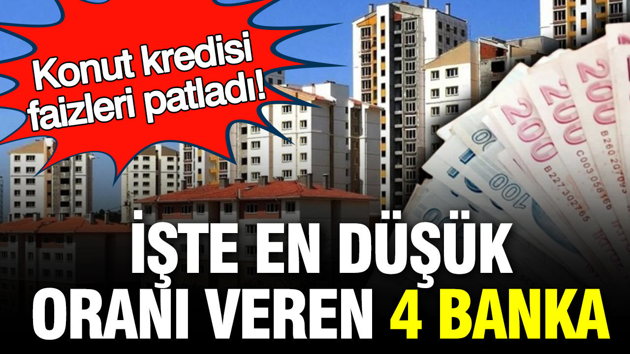 Konut kredisi faizleri Mart’ta patladı: İşte en düşük faiz oranını veren 4 banka