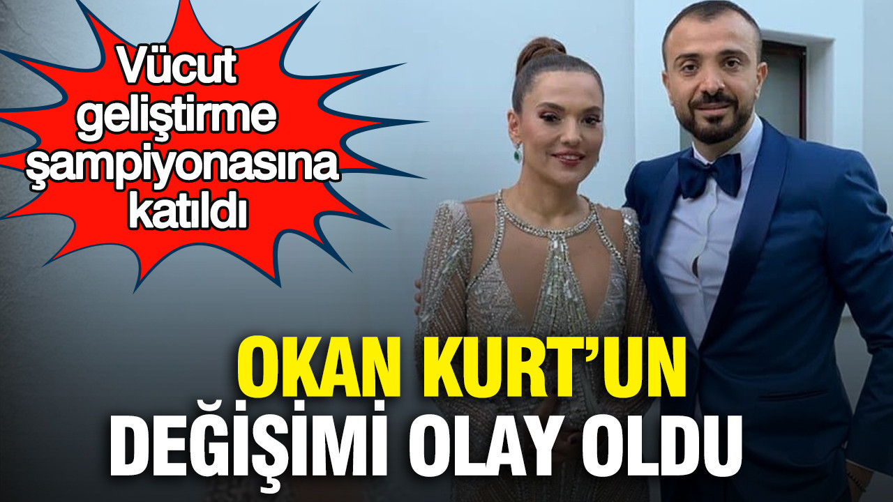 Okan Kurt’un değişimi olay oldu: Vücut geliştirme şampiyonasına katıldı