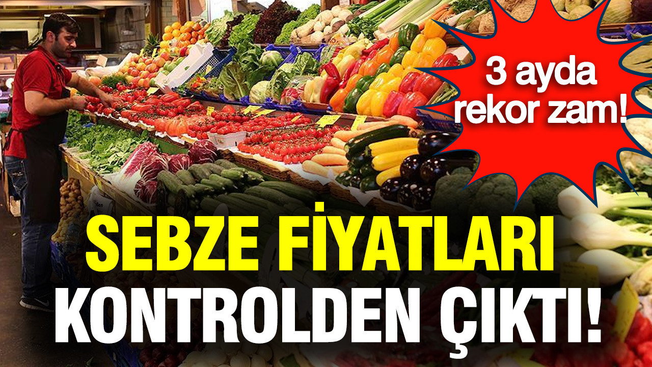 Sebze fiyatları kontrolden çıktı: 3 ayda rekor zam