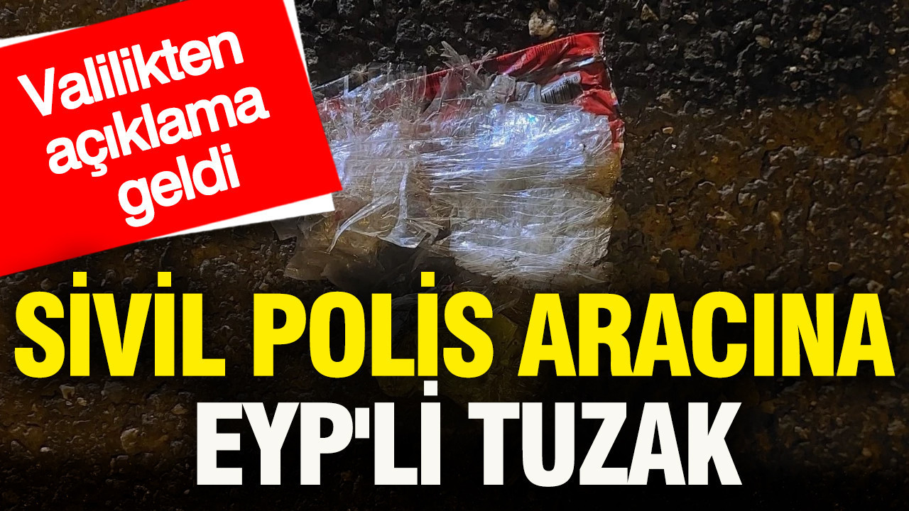 Sivil polis aracına EYP'li tuzak: Valilikten açıklama geldi