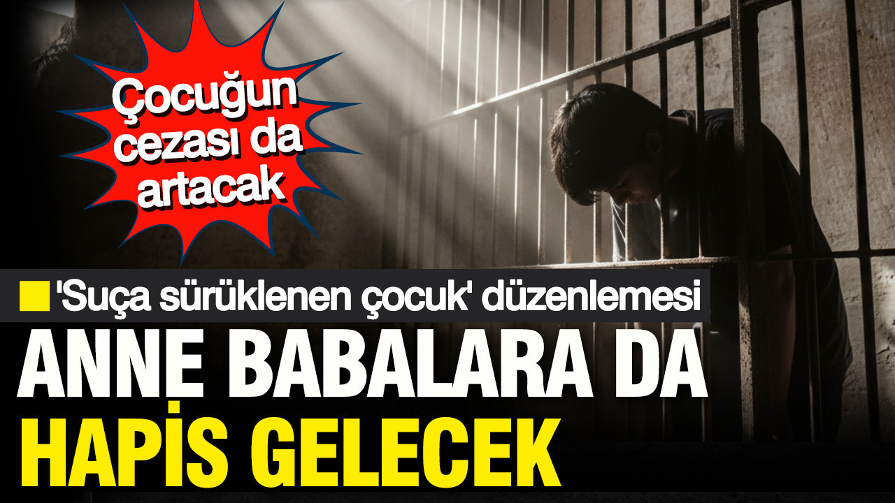 Suça sürüklenen çocuğun anne ve babası da hapse girecek