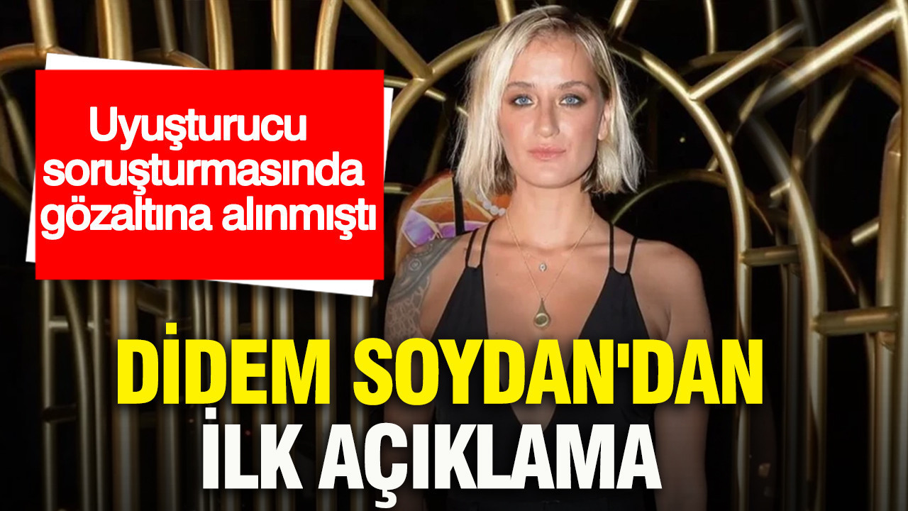 Uyuşturucu soruşturmasında gözaltına alınmıştı: Didem Soydan'dan ilk açıklama