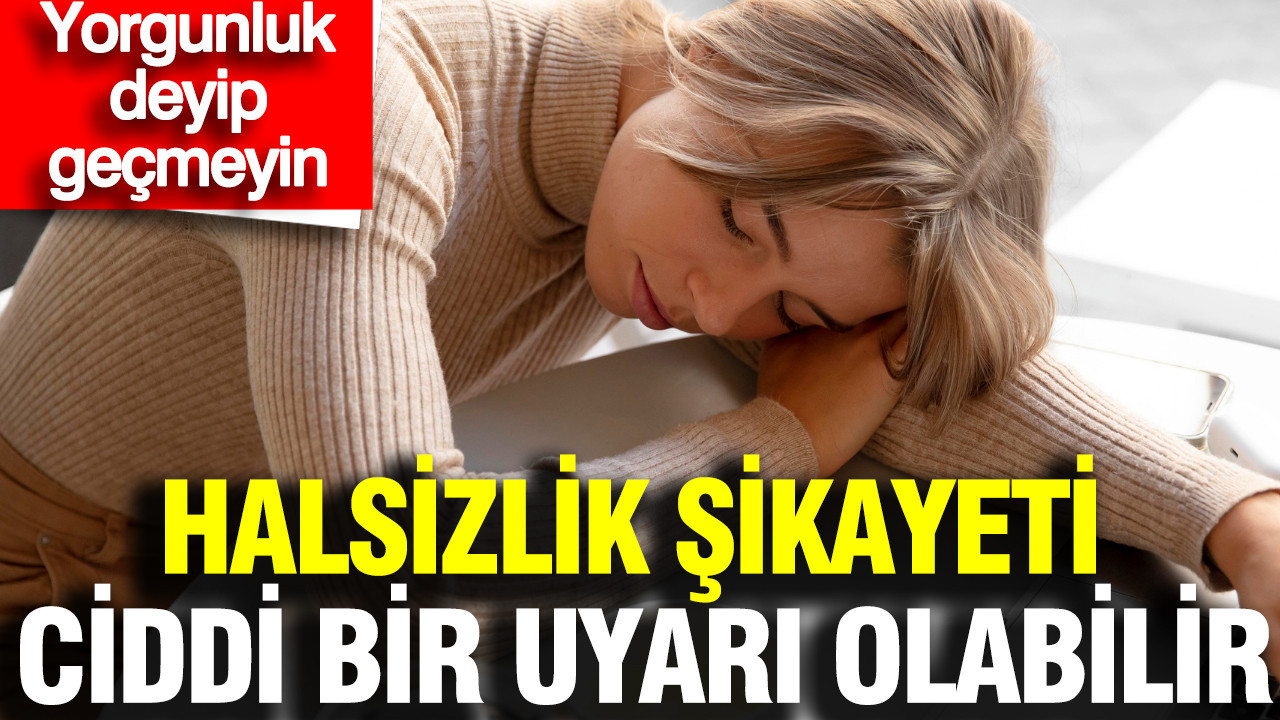 Vücudunuz sinyal veriyor olabilir: Uzun süren halsizliğe dikkat