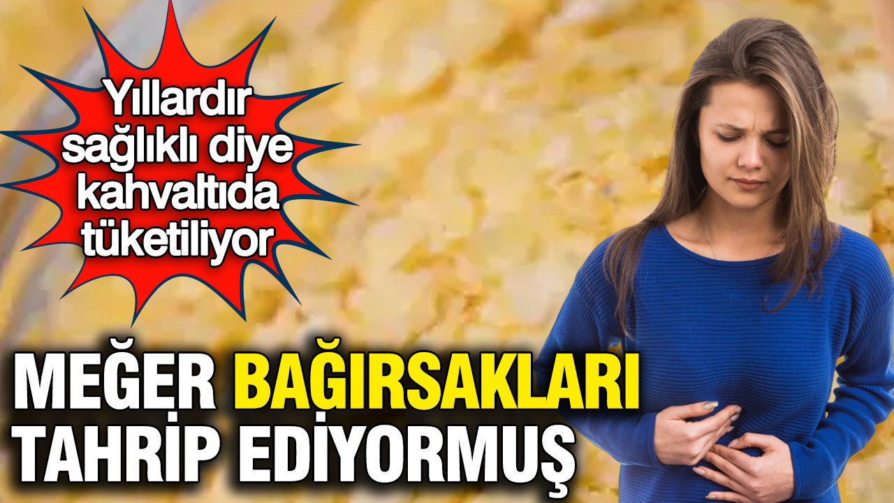 Yıllardır sağlıklı diye kahvaltıda tüketiliyor: Meğer bu besin bağırsakları tahrip ediyormuş