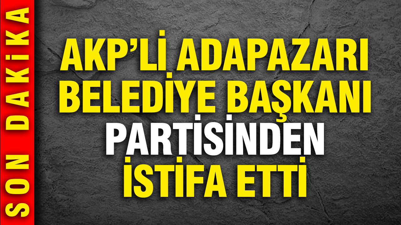 AKP'li Adapazarı Belediye Başkanı Mutlu Işıksu, partisinden istifa etti