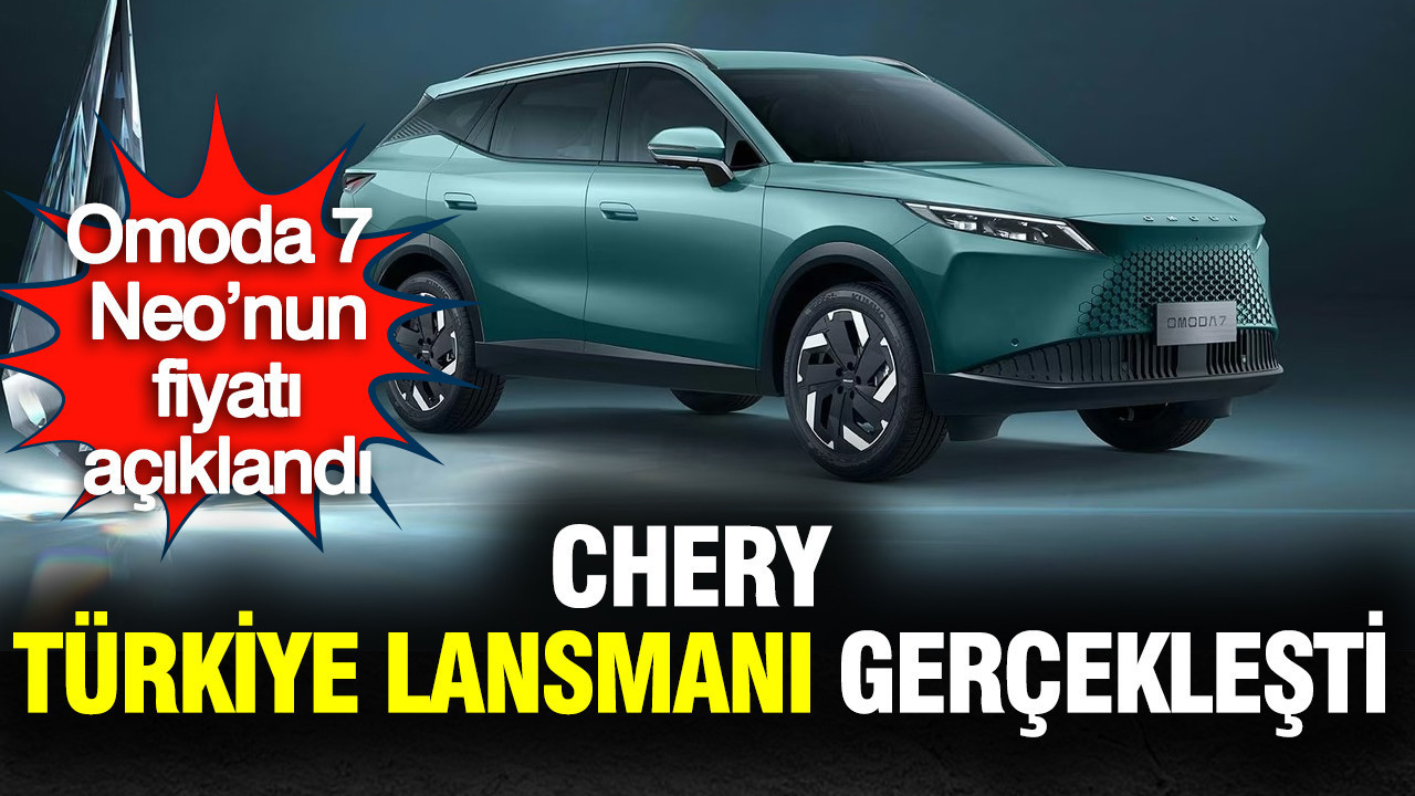 Chery Türkiye lansmanı gerçekleşti: Omoda 7 Neo’nun fiyatı açıklandı