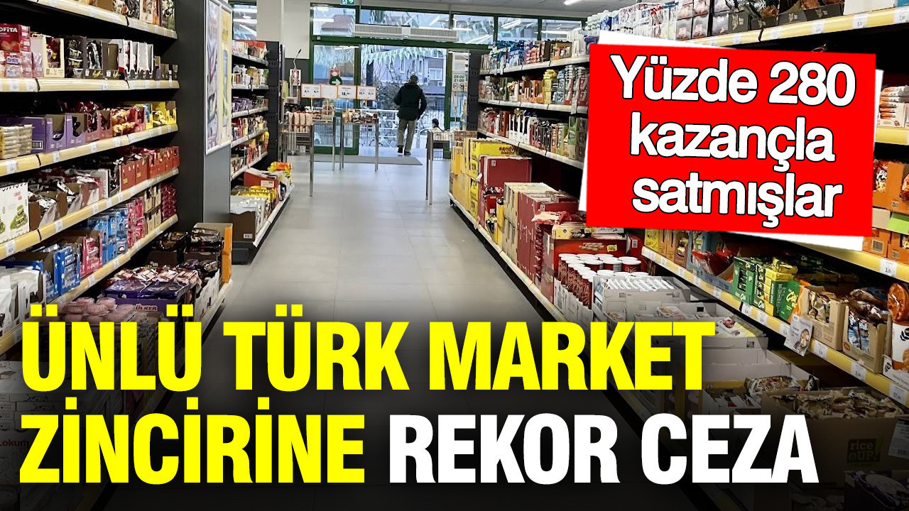Dört harfli market zincirine rekor fahiş fiyat cezası: Yüzde 280 kazançla satmışlar