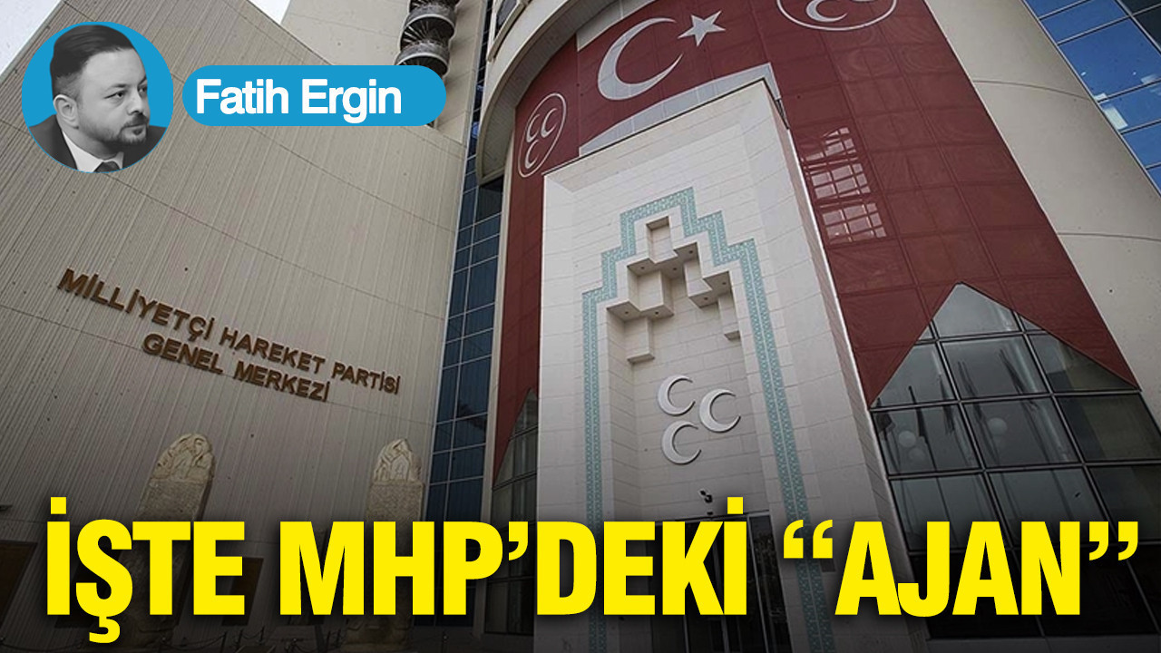 İŞTE MHP’DEKİ “AJAN”