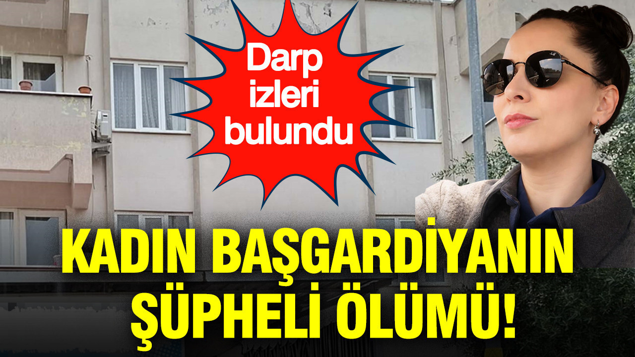 Kadın Başgardiyanın şüpheli ölümü: Darp izleri bulundu