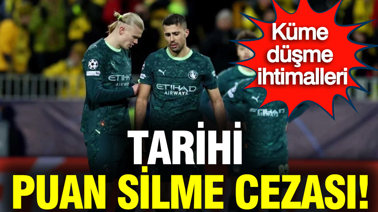 Manchester City'e tarihi puan silme cezası: Küme düşme ihtimalleri var