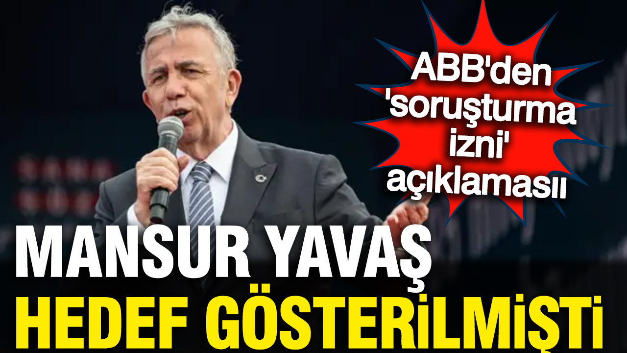 Mansur Yavaş'a bir soruşturma izni daha mı verildi? ABB'den ilk açıklama