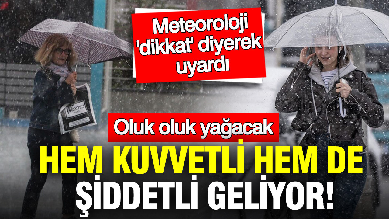 Meteoroloji ‘çok kuvvetli ve şiddetli geliyor’ dedi: Her şey bir anda değişecek