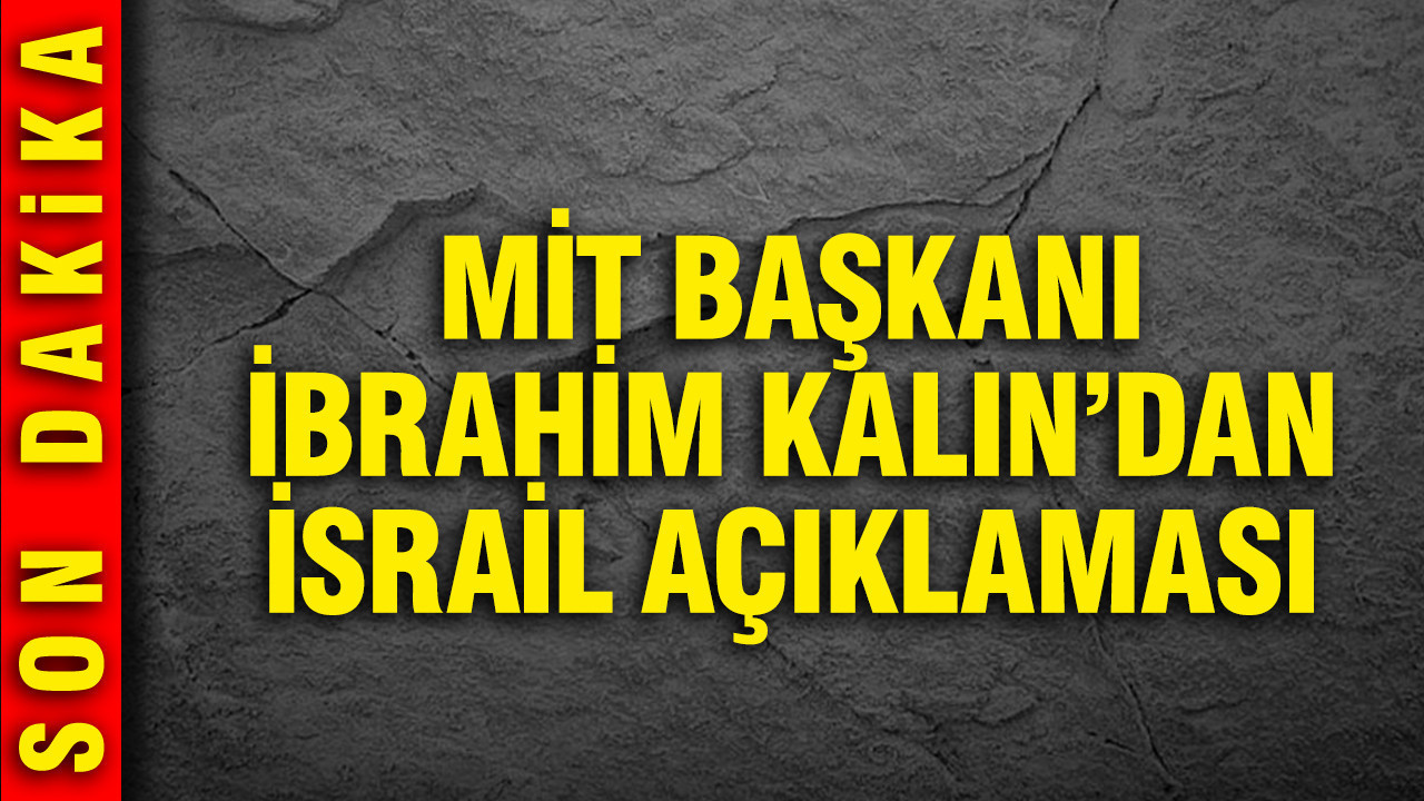 MİT Başkanı İbrahim Kalın'dan İsrail açıklaması: Müzakereyi sabote ediyor