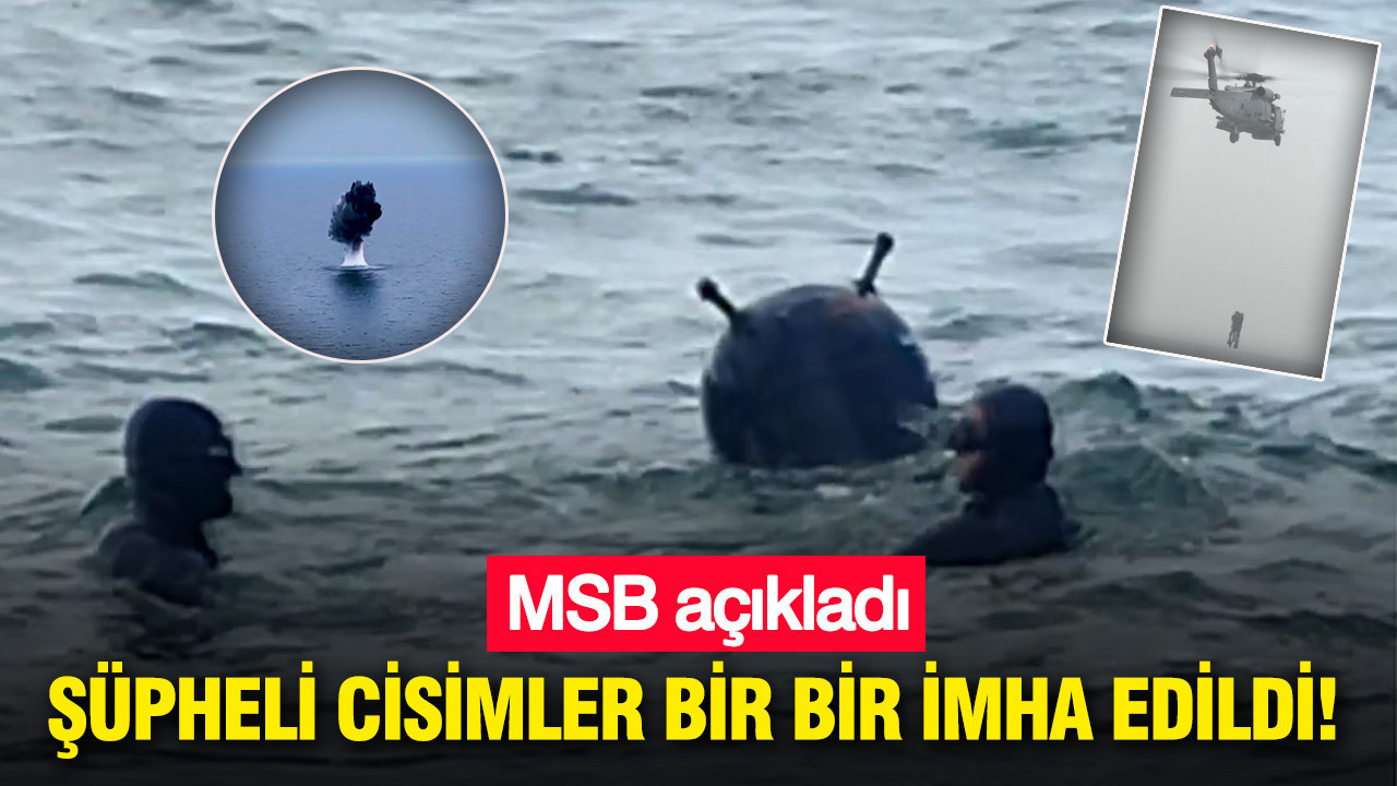 MSB açıkladı: Şüpheli cisimler bir bir imha edildi