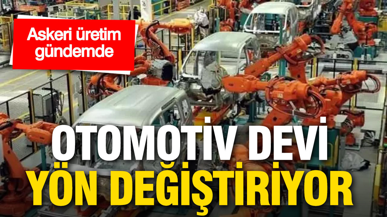 Otomotiv devi yön değiştiriyor: Askeri üretim gündemde