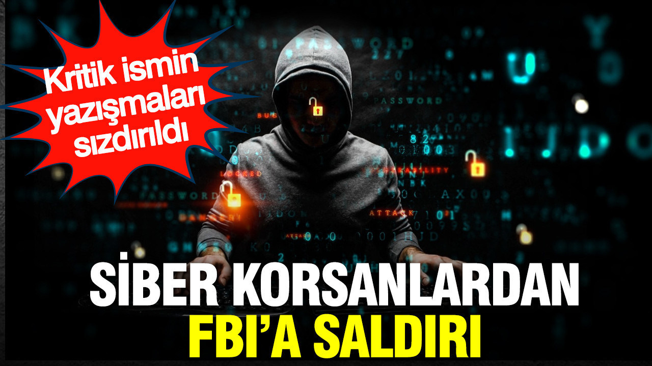 Siber korsanlardan FBI’a saldırı: Kritik ismin yazışmaları sızdırıldı