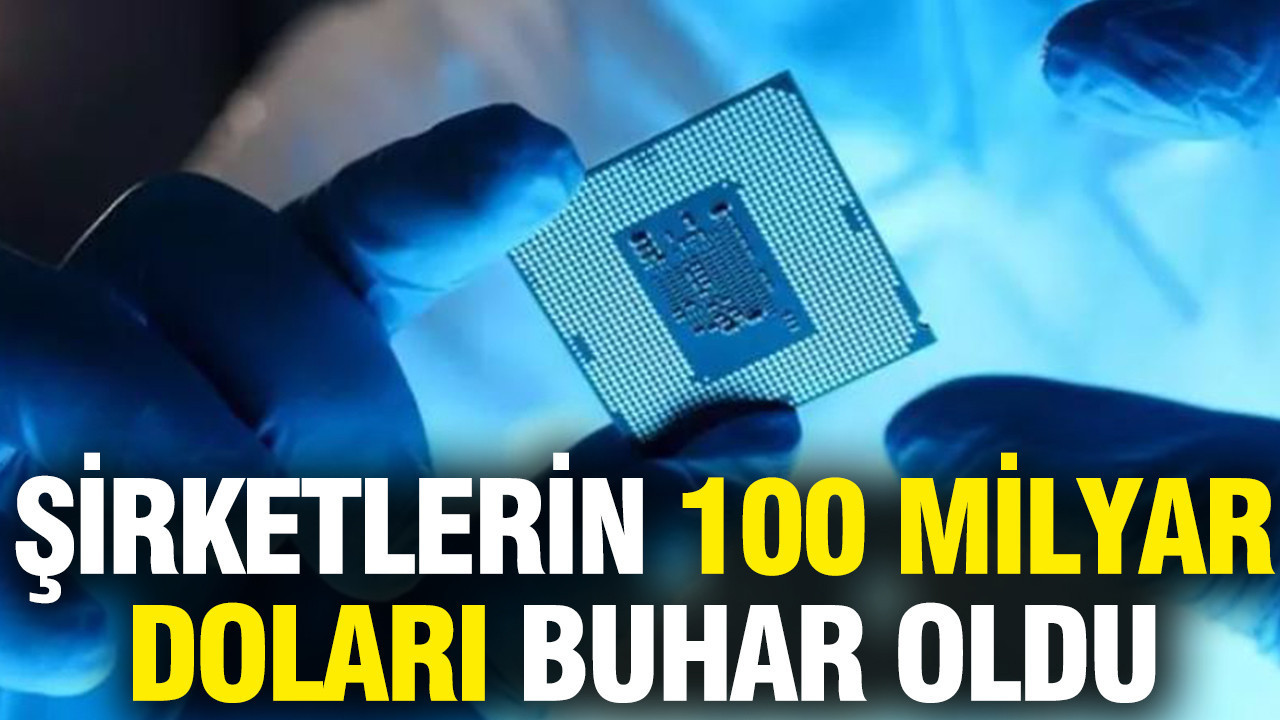 Şirketlerin 100 milyar doları buhar oldu