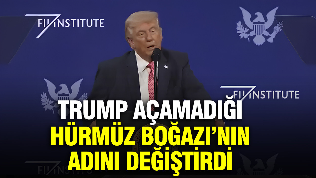 Trump açamadığı Hürmüz Boğazı’nın adını değiştirdi