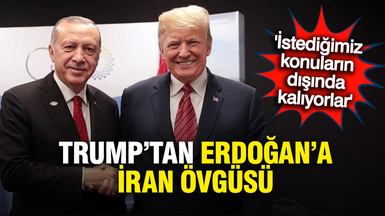 Trump'tan Erdoğan'a İran övgüsü: Washington'ın hassasiyetlerine dikkat ediyorlar