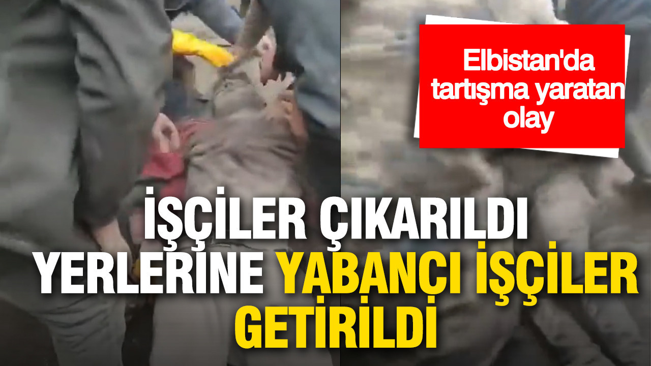Afşin Elbistan’da tartışma yaratan iddia: İşçiler çıkarıldı, yerlerine yabancı işçiler getirildi