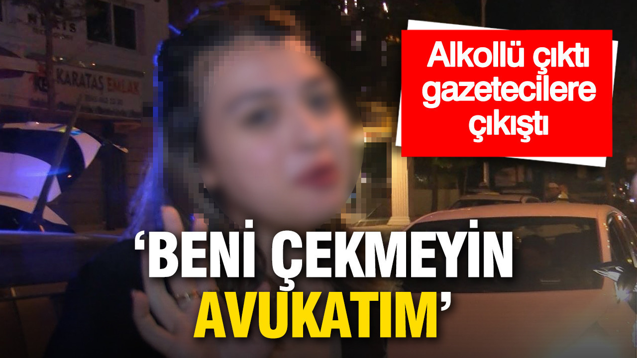 Alkollü yakalandı, gazetecilere çıkıştı: “Beni çekmeyin, avukatım”
