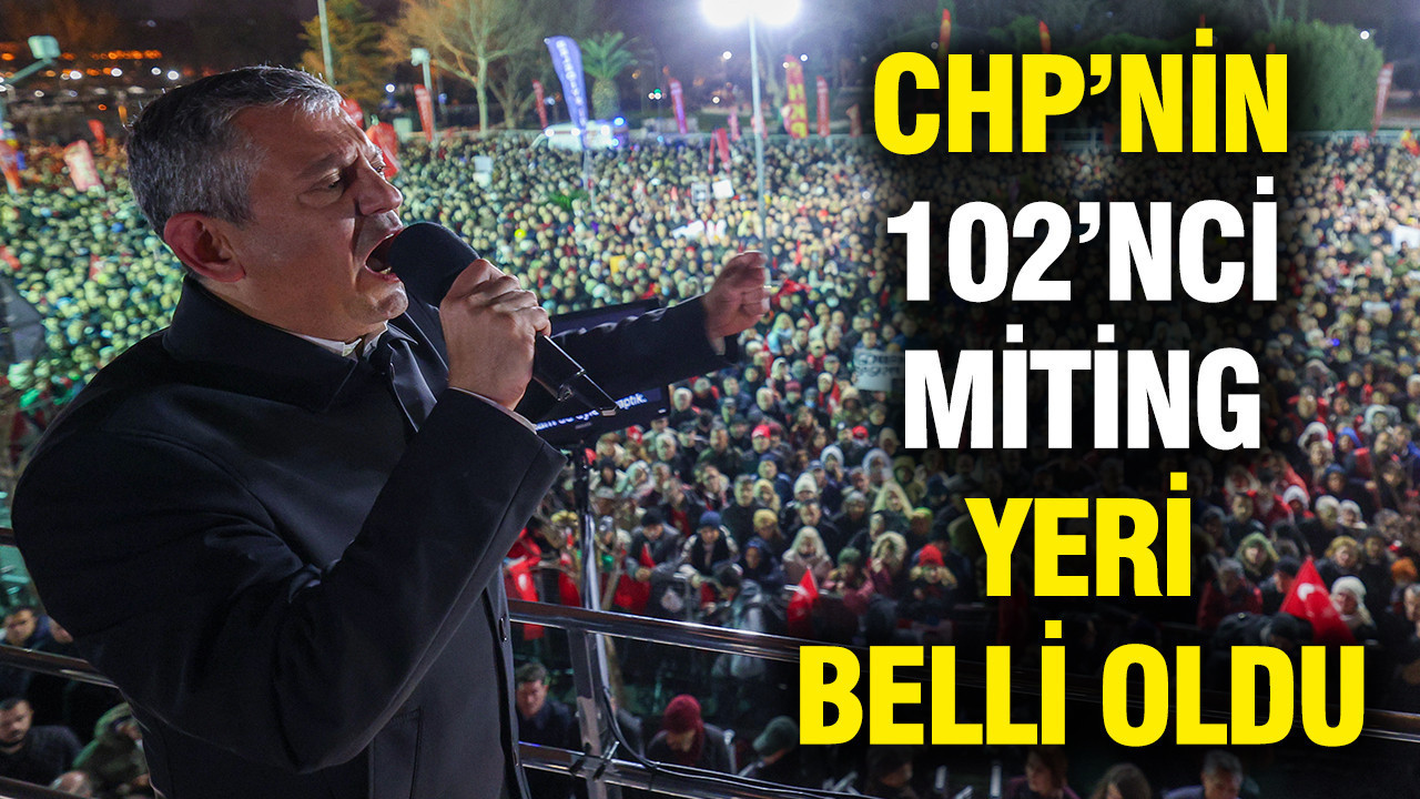 CHP'nin 102'nci miting yeri belli oldu
