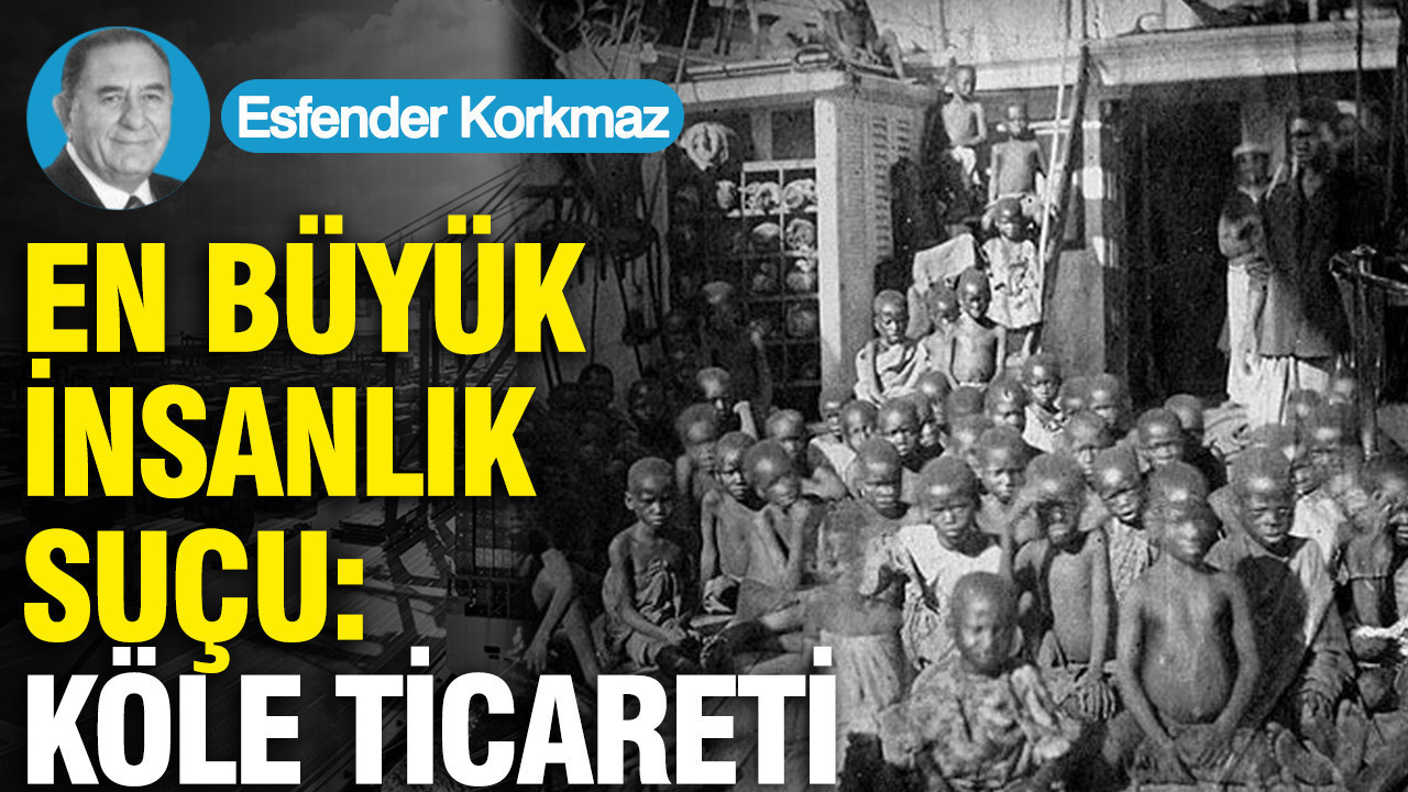 En büyük insanlık suçu: Köle ticareti