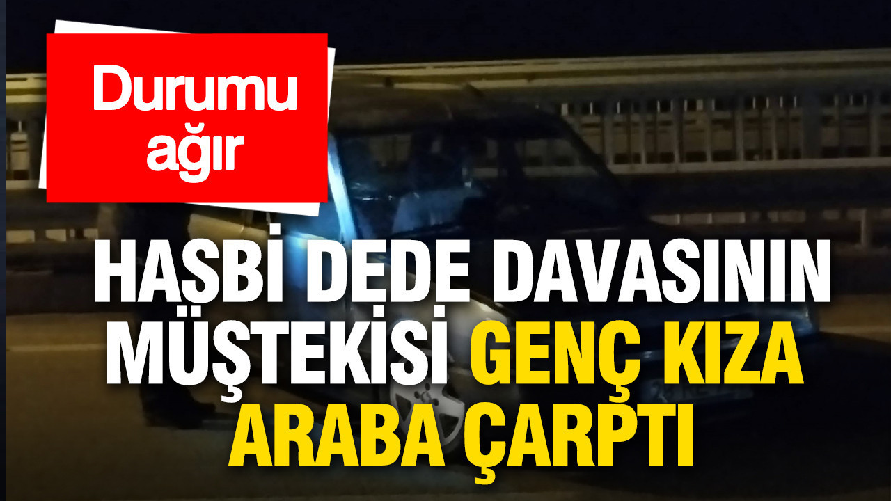 Hasbi Dede hakkında açılan taciz davasındaki müşteki olan genç kıza araba çarptı: Durumu ağır