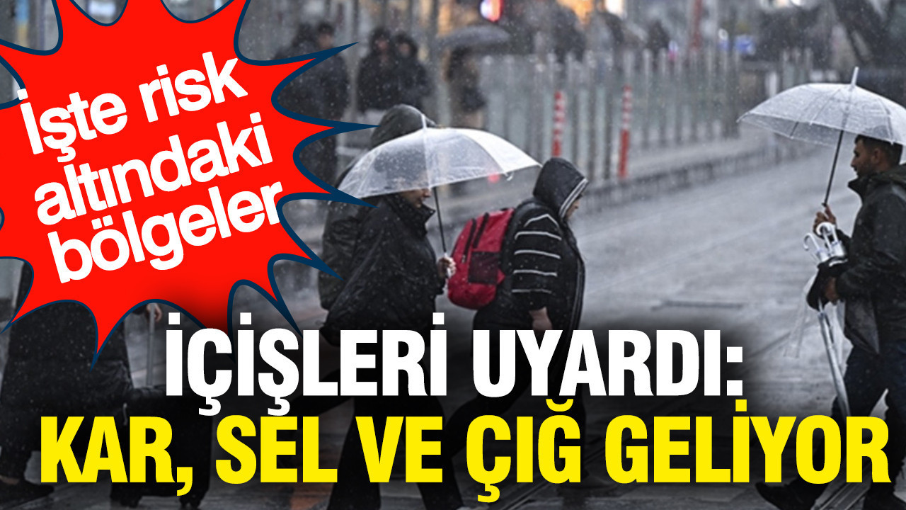 İçişleri uyardı: Kar, sel ve çığ geliyor: İşte risk altındaki bölgeler