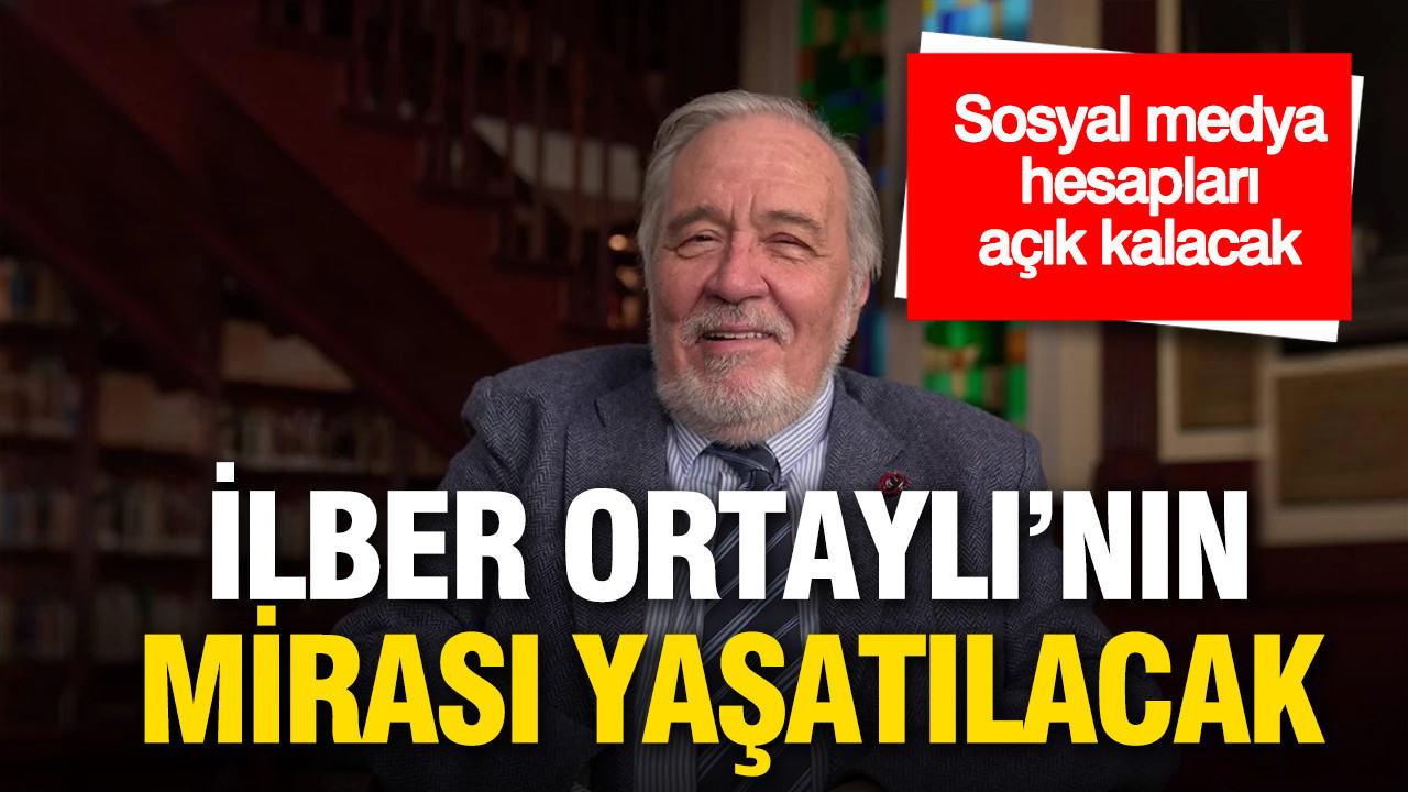 İlber Ortaylı’nın mirası yaşatılacak: Sosyal medya hesapları açık kalacak