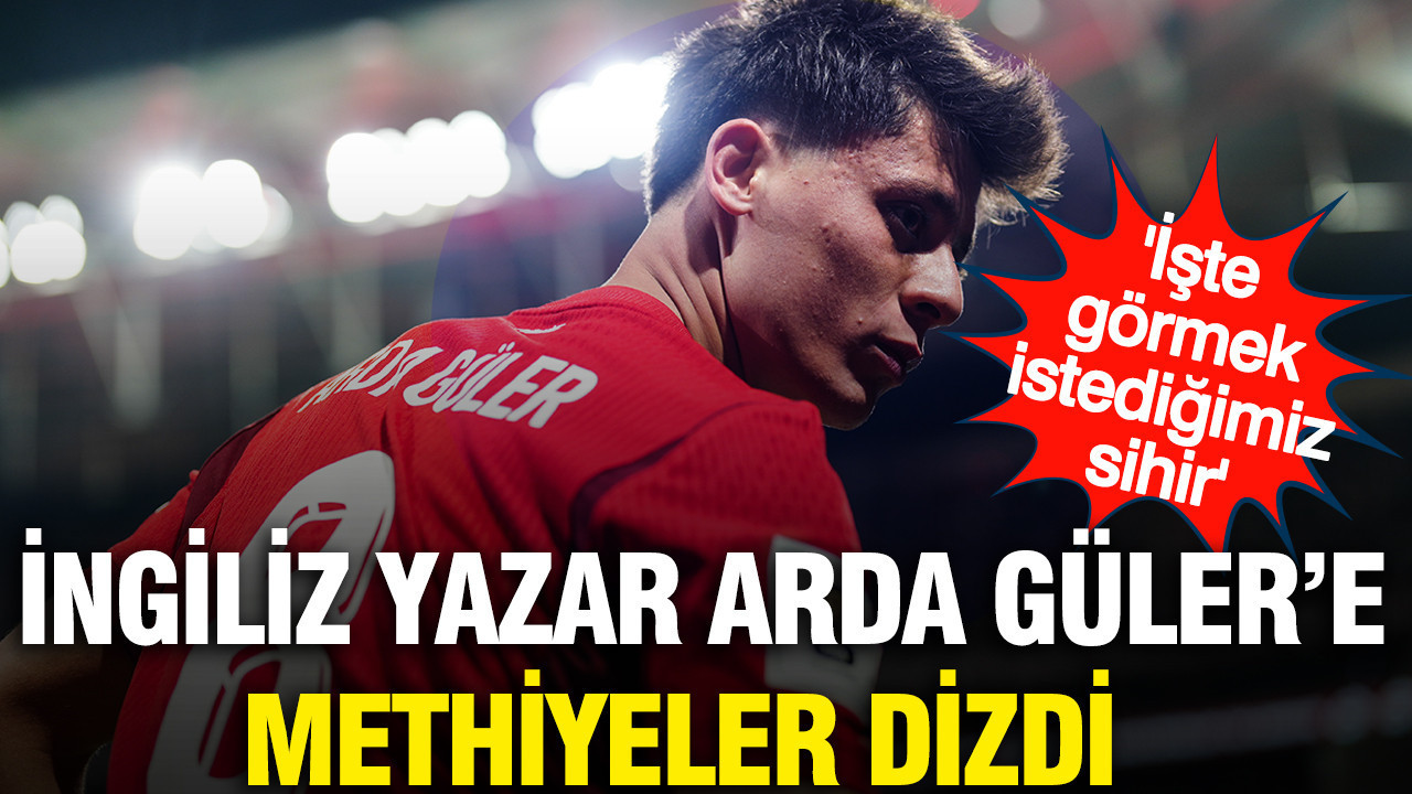 İngiliz yazar Arda Güler'e methiyeler dizdi: 'İşte görmek istediğimiz sihir'