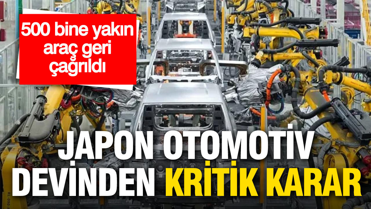 Japon otomotiv devi 500 bine yakın aracı servise çağırdı