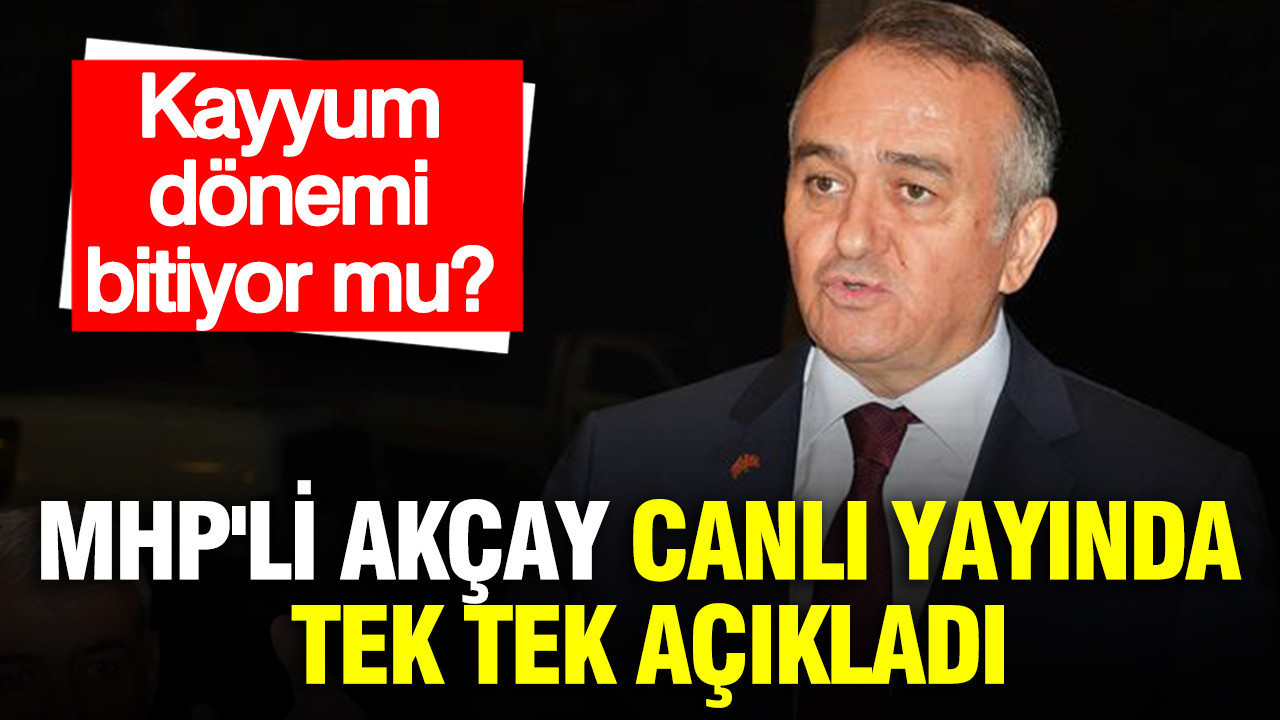 Kayyum dönemi bitiyor mu? MHP'li Erkan Akçay canlı yayında tek tek açıkladı