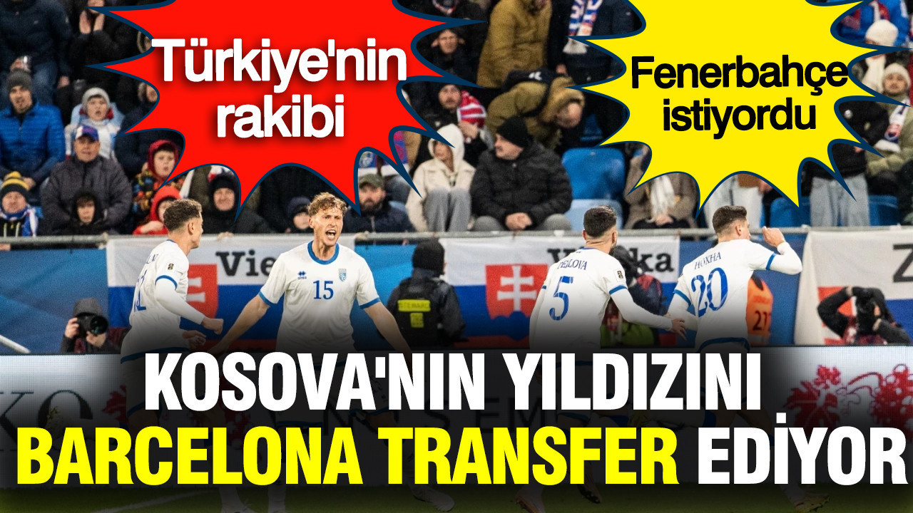 Kosova'nın yıldızını Barcelona transfer ediyor: Türkiye'nin rakibinde dev gelişme