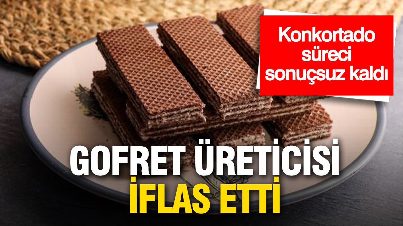 Mahkeme karar verdi: Gofret üreticisi iflas etti